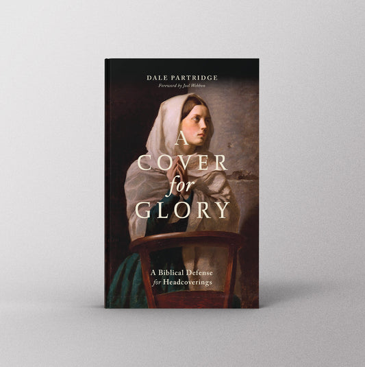 A Cover for Glory: A Biblical Defense for Headcoverings